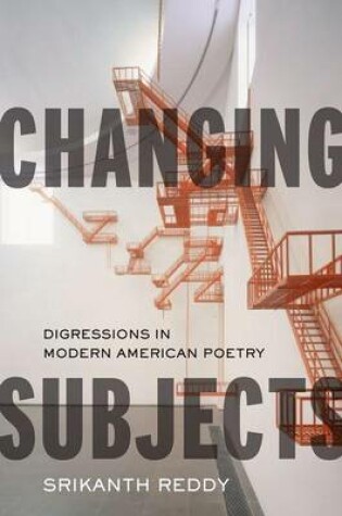 Cover of Changing Subjects: Digressions in Modern American Poetry