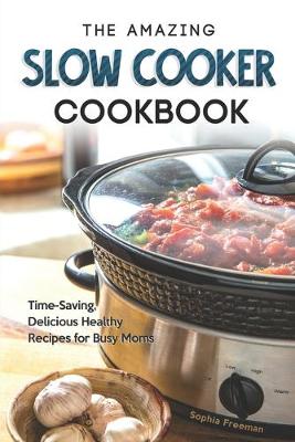 Book cover for The Amazing Slow Cooker Cookbook