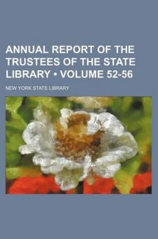 Cover of Annual Report of the Trustees of the State Library (Volume 52-56)