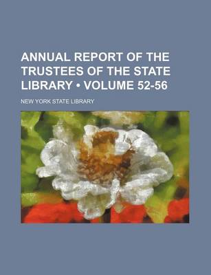 Book cover for Annual Report of the Trustees of the State Library (Volume 52-56)