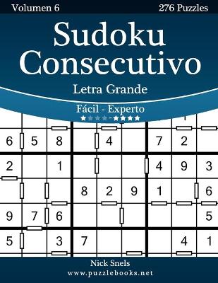 Cover of Sudoku Consecutivo Impresiones con Letra Grande - De Fácil a Experto - Volumen 6 - 276 Puzzles