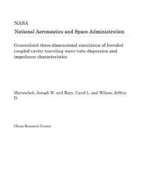 Book cover for Generalized Three-Dimensional Simulation of Ferruled Coupled-Cavity Traveling-Wave-Tube Dispersion and Impedance Characteristics