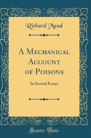 Cover of A Mechanical Account of Poisons: In Several Essays (Classic Reprint)