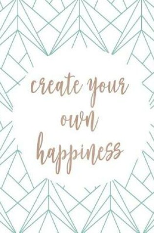 Cover of Create your own happiness