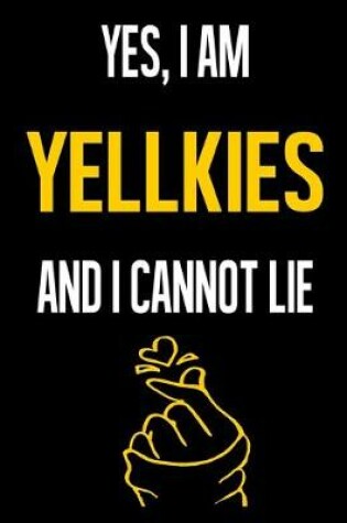 Cover of Yes, I Am YELLKIES And I Cannot Lie