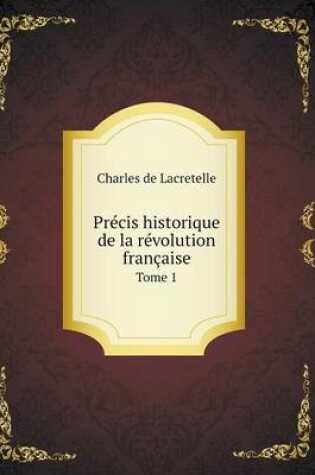 Cover of Précis historique de la révolution française Tome 1