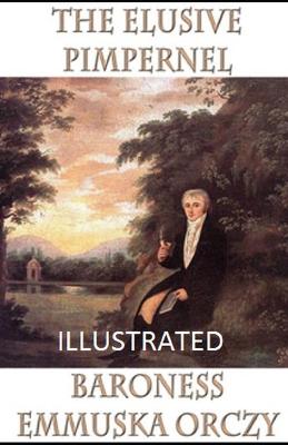 Book cover for 100The Elusive Pimpernel IllustratedBaroness Emmuska OrczyFirst published in 1908, The Elusive Pimpernel by Baroness Orczy is the 4th book in the classic adventure series about the Scarlet Pimpernel. A French-language version, translated and adapted
