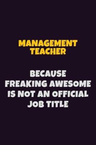 Cover of management teacher, Because Freaking Awesome Is Not An Official Job Title