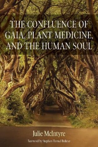 Cover of The Confluence of Gaia, Plant Medicines and the Human Soul