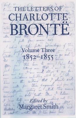 Book cover for Letters of Charlotte Bronte, The: With a Selection of Letters by Family and Friends 1852-1855. Volume 3.