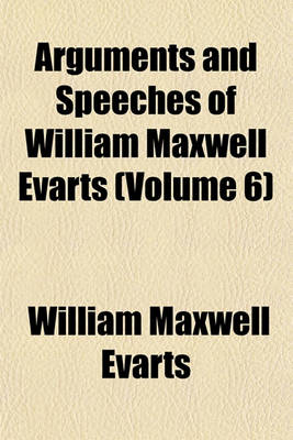 Book cover for Arguments and Speeches of William Maxwell Evarts (Volume 6)
