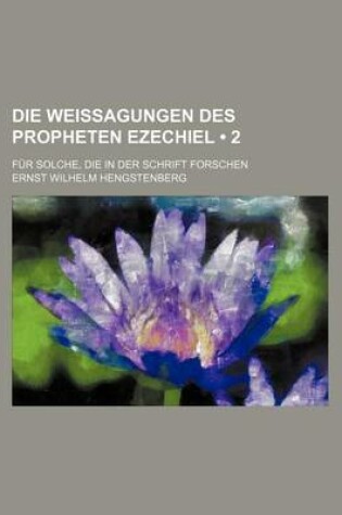 Cover of Die Weissagungen Des Propheten Ezechiel (2 ); Fur Solche, Die in Der Schrift Forschen