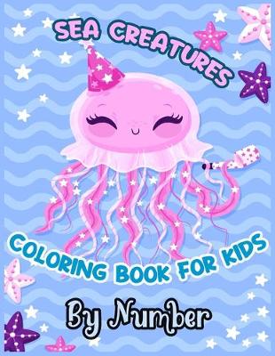 Book cover for SEA CREATURES COLORING BOOK FOR KIDS By Number