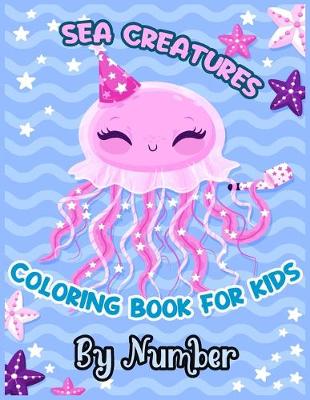 Cover of SEA CREATURES COLORING BOOK FOR KIDS By Number