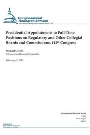 Cover of Presidential Appointments to Full-Time Positions on Regulatory and Other Collegial Boards and Commissions, 112th Congress