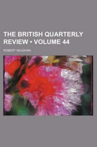 Cover of The British Quarterly Review (Volume 44 )