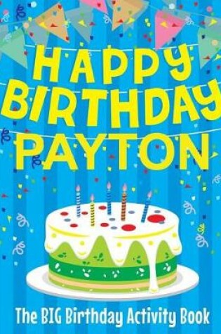 Cover of Happy Birthday Payton - The Big Birthday Activity Book