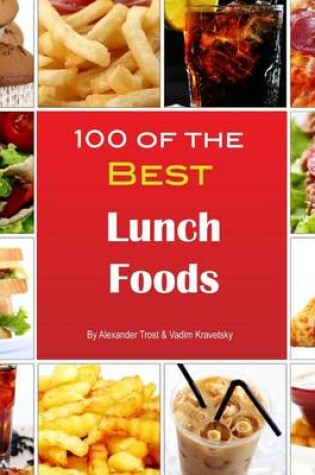 Cover of 100 of the Best Lunch Foods