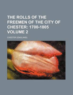 Book cover for The Rolls of the Freemen of the City of Chester Volume 2