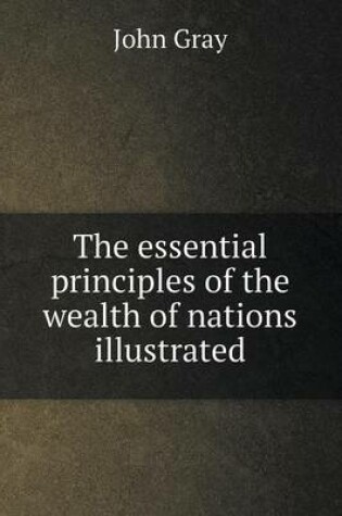 Cover of The essential principles of the wealth of nations illustrated