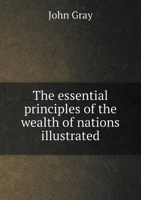 Book cover for The essential principles of the wealth of nations illustrated