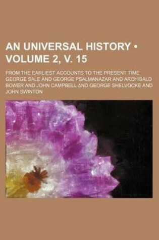Cover of An Universal History (Volume 2, V. 15); From the Earliest Accounts to the Present Time