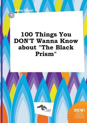 Book cover for 100 Things You Don't Wanna Know about the Black Prism