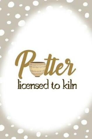 Cover of Potter Licensed To Kiln