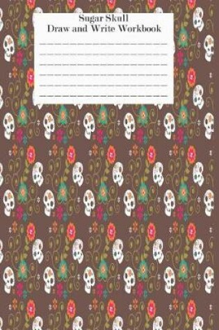 Cover of Sugar Skull Draw and Write Workbook