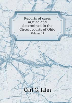 Book cover for Reports of cases argued and determined in the Circuit courts of Ohio Volume 15