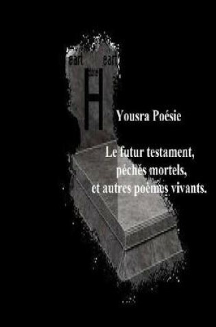 Cover of Le futur testament, p ch s mortels et autres po mes vivants.