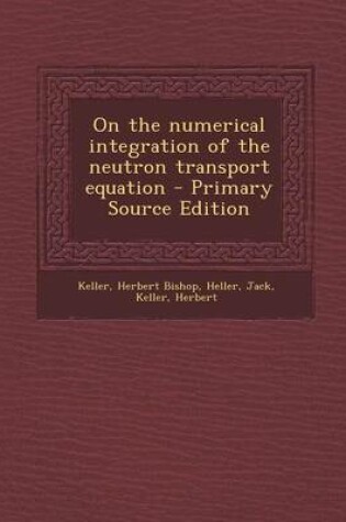 Cover of On the Numerical Integration of the Neutron Transport Equation - Primary Source Edition