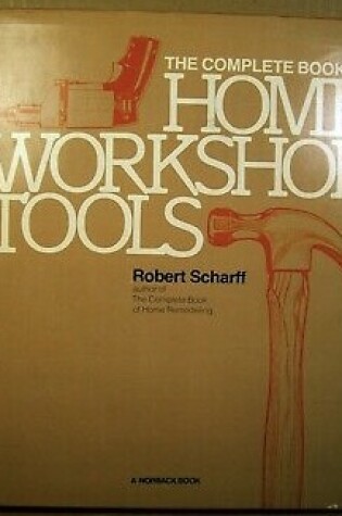 Cover of The Complete Book of Home Workshop Tools