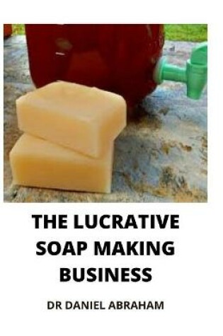 Cover of The Lucrative Soap Making Business