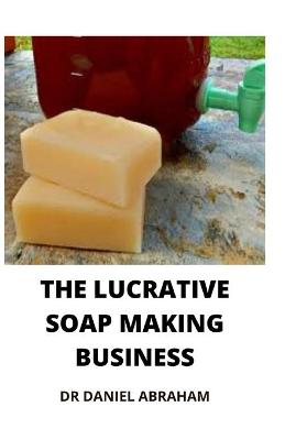 Book cover for The Lucrative Soap Making Business