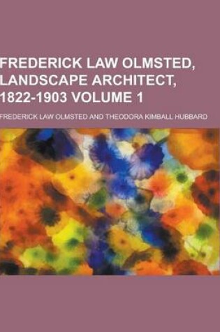 Cover of Frederick Law Olmsted, Landscape Architect, 1822-1903 Volume 1