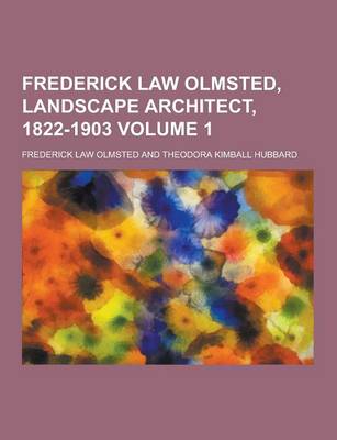 Book cover for Frederick Law Olmsted, Landscape Architect, 1822-1903 Volume 1