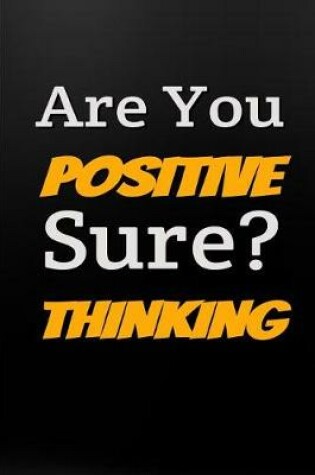 Cover of Are You Positive Sure? Thinking