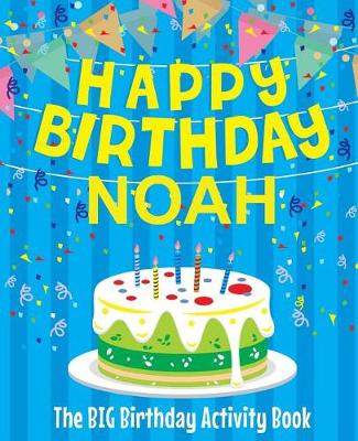 Book cover for Happy Birthday Noah - The Big Birthday Activity Book