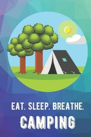 Cover of Eat Sleep Breathe Camping