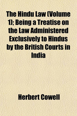 Book cover for The Hindu Law (Volume 1); Being a Treatise on the Law Administered Exclusively to Hindus by the British Courts in India