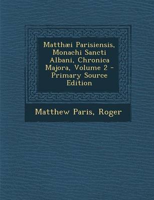 Book cover for Matthaei Parisiensis, Monachi Sancti Albani, Chronica Majora, Volume 2 - Primary Source Edition