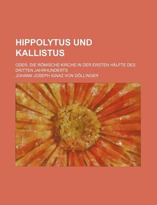 Book cover for Hippolytus Und Kallistus; Oder, Die Romische Kirche in Der Ersten Halfte Des Dritten Jahrhunderts