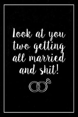 Book cover for Look at You Two Getting All Married and Shit