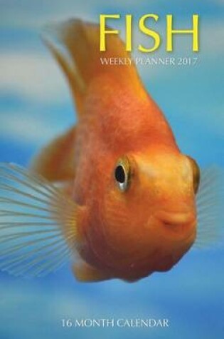 Cover of Fish Weekly Planner 2017