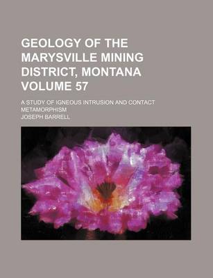 Book cover for Geology of the Marysville Mining District, Montana Volume 57; A Study of Igneous Intrusion and Contact Metamorphism