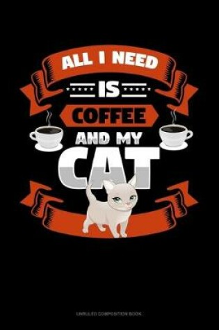 Cover of All I Need Is Coffee And My Cat