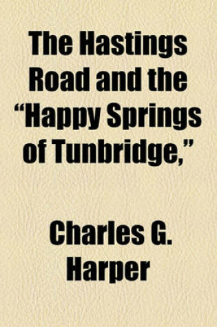 Cover of The Hastings Road and the "Happy Springs of Tunbridge,"