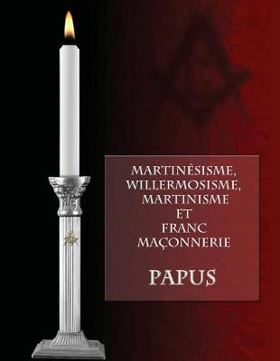 Book cover for Martinesisme, Willermosisme, Martinisme et Franc-Maconnerie