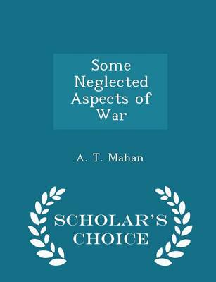 Book cover for Some Neglected Aspects of War - Scholar's Choice Edition